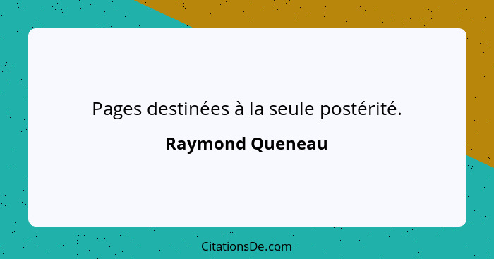Pages destinées à la seule postérité.... - Raymond Queneau