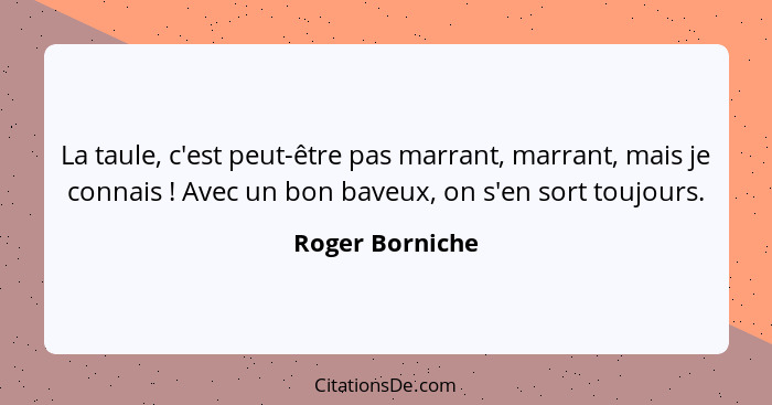 La taule, c'est peut-être pas marrant, marrant, mais je connais ! Avec un bon baveux, on s'en sort toujours.... - Roger Borniche