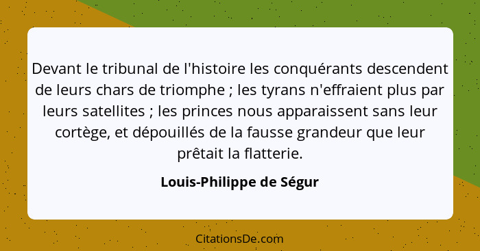 Devant le tribunal de l'histoire les conquérants descendent de leurs chars de triomphe ; les tyrans n'effraient plus pa... - Louis-Philippe de Ségur
