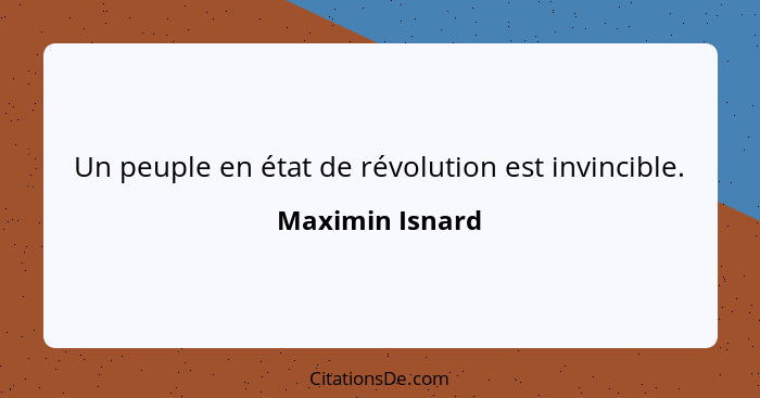 Un peuple en état de révolution est invincible.... - Maximin Isnard
