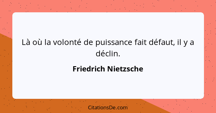 Là où la volonté de puissance fait défaut, il y a déclin.... - Friedrich Nietzsche