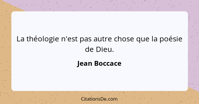 La théologie n'est pas autre chose que la poésie de Dieu.... - Jean Boccace