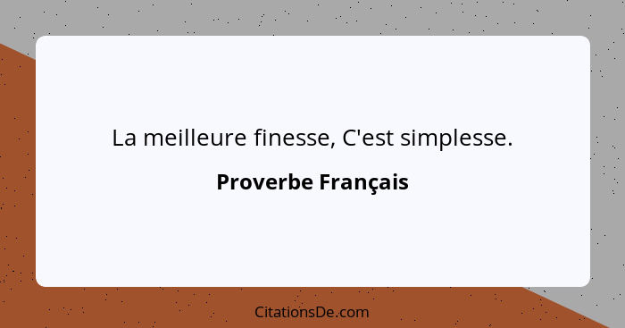 La meilleure finesse, C'est simplesse.... - Proverbe Français