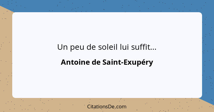 Un peu de soleil lui suffit...... - Antoine de Saint-Exupéry