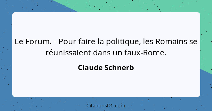 Le Forum. - Pour faire la politique, les Romains se réunissaient dans un faux-Rome.... - Claude Schnerb
