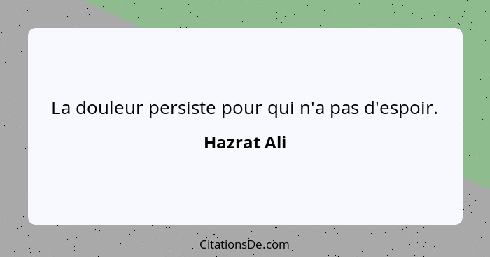 La douleur persiste pour qui n'a pas d'espoir.... - Hazrat Ali