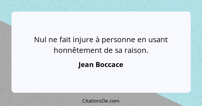 Nul ne fait injure à personne en usant honnêtement de sa raison.... - Jean Boccace