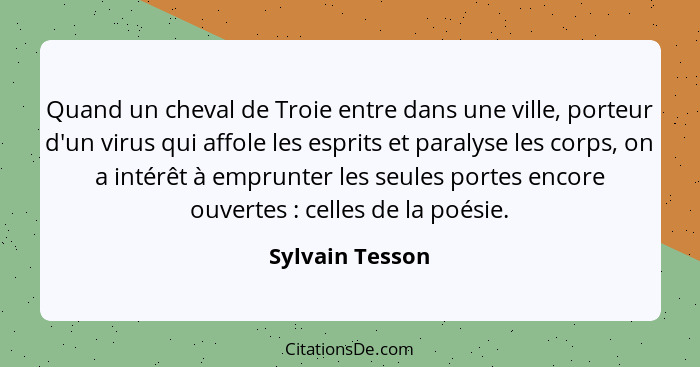 Quand un cheval de Troie entre dans une ville, porteur d'un virus qui affole les esprits et paralyse les corps, on a intérêt à emprun... - Sylvain Tesson