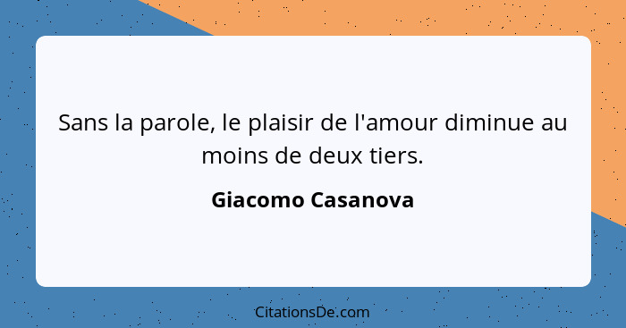 Sans la parole, le plaisir de l'amour diminue au moins de deux tiers.... - Giacomo Casanova