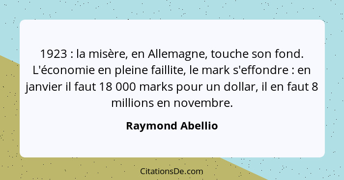 1923 : la misère, en Allemagne, touche son fond. L'économie en pleine faillite, le mark s'effondre : en janvier il faut 18... - Raymond Abellio