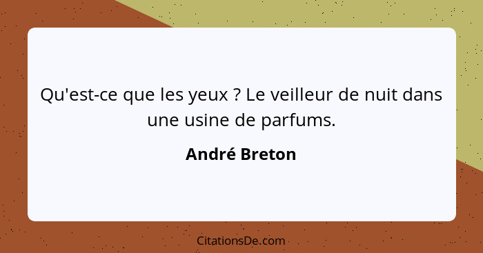 Qu'est-ce que les yeux ? Le veilleur de nuit dans une usine de parfums.... - André Breton