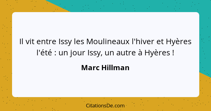 Il vit entre Issy les Moulineaux l'hiver et Hyères l'été : un jour Issy, un autre à Hyères !... - Marc Hillman
