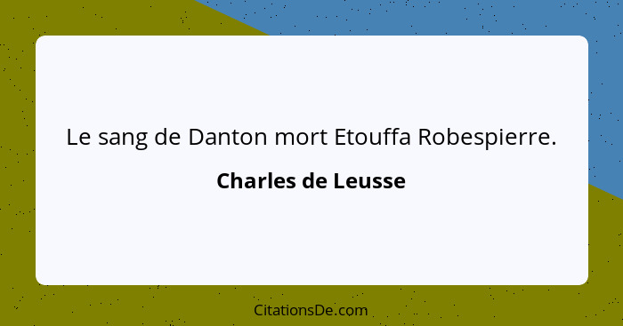 Le sang de Danton mort Etouffa Robespierre.... - Charles de Leusse