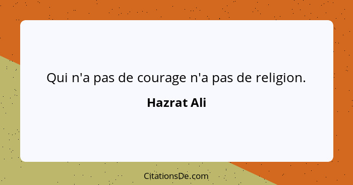 Qui n'a pas de courage n'a pas de religion.... - Hazrat Ali