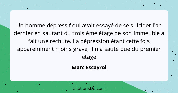 Un homme dépressif qui avait essayé de se suicider l'an dernier en sautant du troisième étage de son immeuble a fait une rechute. La d... - Marc Escayrol