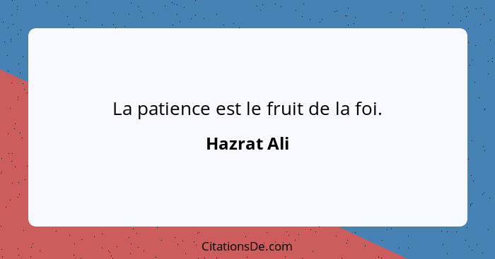 La patience est le fruit de la foi.... - Hazrat Ali