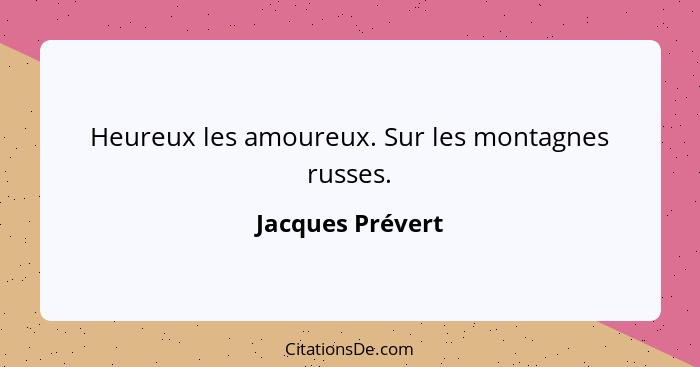 Heureux les amoureux. Sur les montagnes russes.... - Jacques Prévert