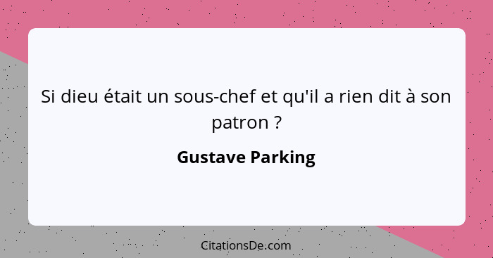 Si dieu était un sous-chef et qu'il a rien dit à son patron ?... - Gustave Parking