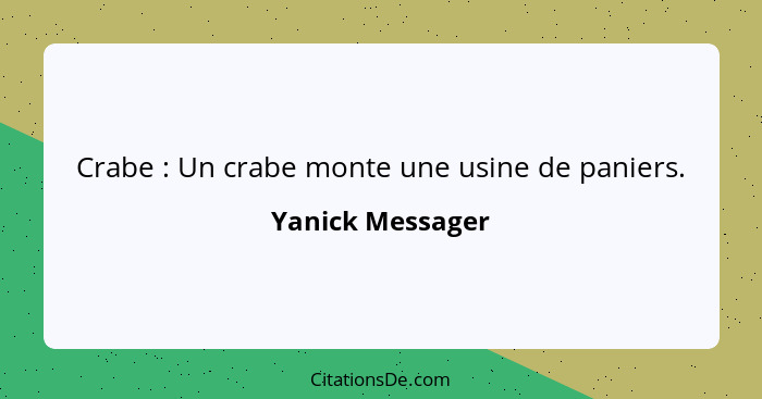 Crabe : Un crabe monte une usine de paniers.... - Yanick Messager