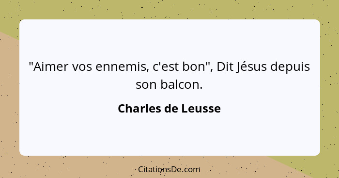 "Aimer vos ennemis, c'est bon", Dit Jésus depuis son balcon.... - Charles de Leusse