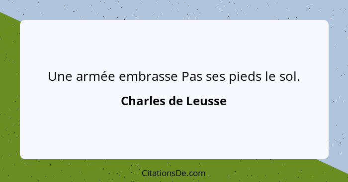 Une armée embrasse Pas ses pieds le sol.... - Charles de Leusse