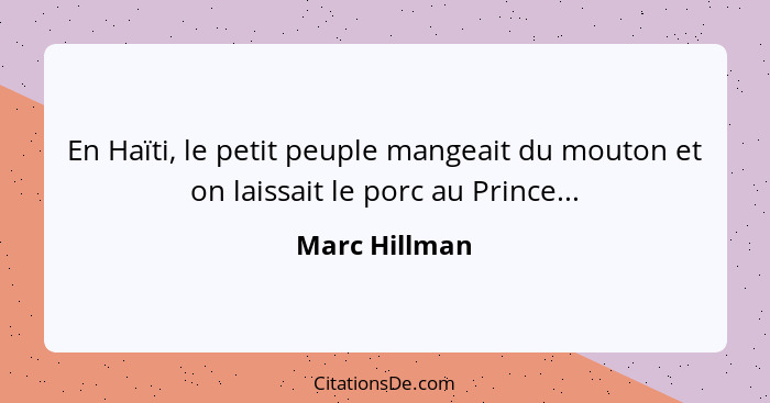 En Haïti, le petit peuple mangeait du mouton et on laissait le porc au Prince...... - Marc Hillman