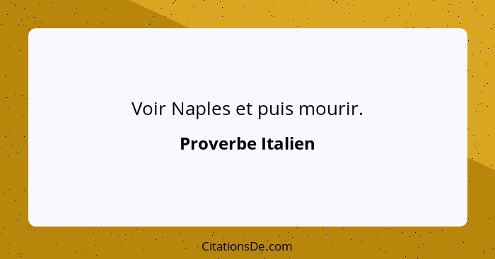 Voir Naples et puis mourir.... - Proverbe Italien