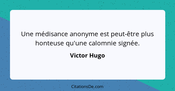 Une médisance anonyme est peut-être plus honteuse qu'une calomnie signée.... - Victor Hugo