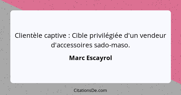 Clientèle captive : Cible privilégiée d'un vendeur d'accessoires sado-maso.... - Marc Escayrol