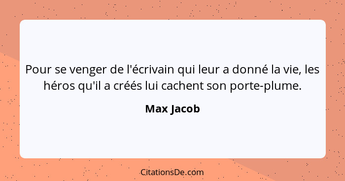 Pour se venger de l'écrivain qui leur a donné la vie, les héros qu'il a créés lui cachent son porte-plume.... - Max Jacob