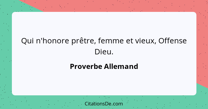 Qui n'honore prêtre, femme et vieux, Offense Dieu.... - Proverbe Allemand