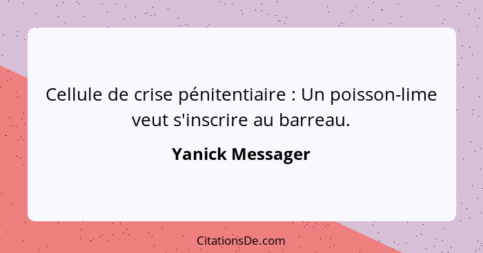 Cellule de crise pénitentiaire : Un poisson-lime veut s'inscrire au barreau.... - Yanick Messager