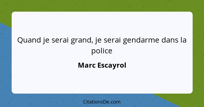 Quand je serai grand, je serai gendarme dans la police... - Marc Escayrol