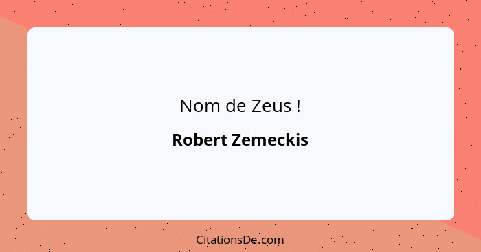 Nom de Zeus !... - Robert Zemeckis