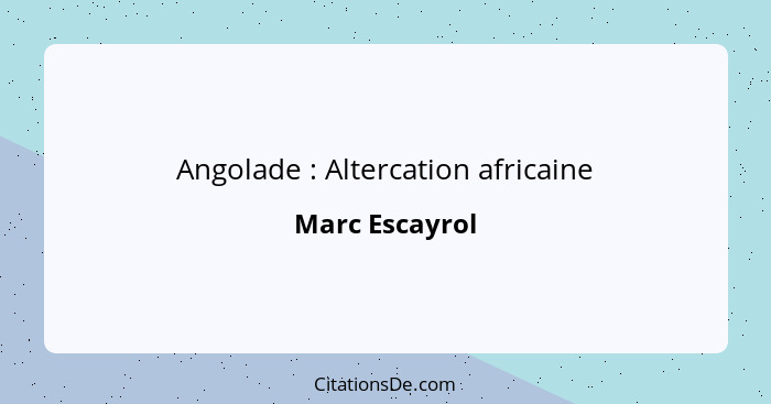 Angolade : Altercation africaine... - Marc Escayrol