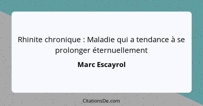 Rhinite chronique : Maladie qui a tendance à se prolonger éternuellement... - Marc Escayrol