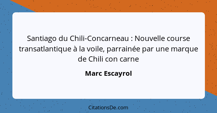 Santiago du Chili-Concarneau : Nouvelle course transatlantique à la voile, parrainée par une marque de Chili con carne... - Marc Escayrol