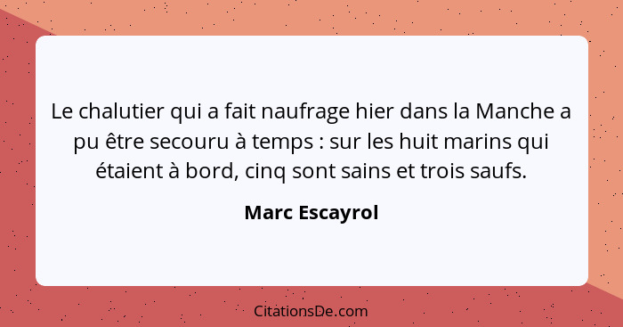 Le chalutier qui a fait naufrage hier dans la Manche a pu être secouru à temps : sur les huit marins qui étaient à bord, cinq son... - Marc Escayrol