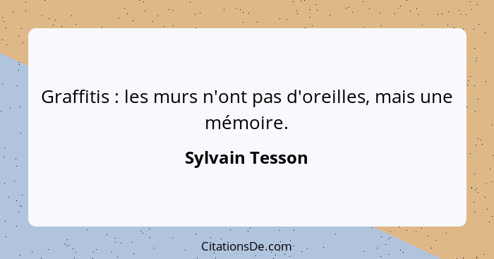 Graffitis : les murs n'ont pas d'oreilles, mais une mémoire.... - Sylvain Tesson