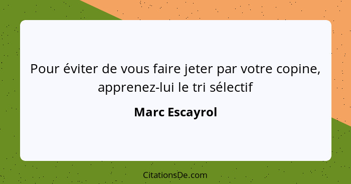 Pour éviter de vous faire jeter par votre copine, apprenez-lui le tri sélectif... - Marc Escayrol