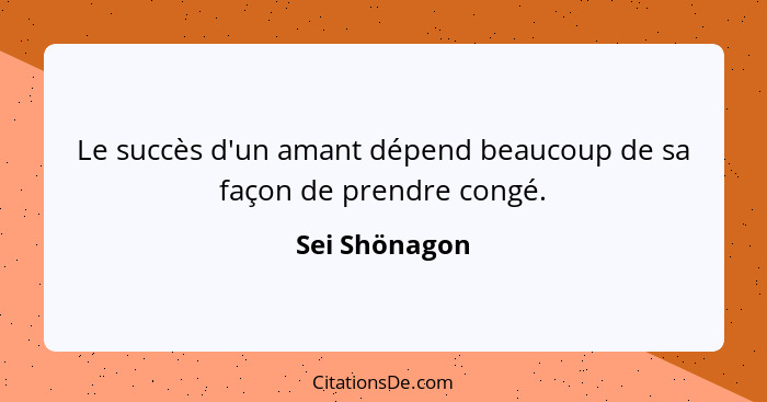 Le succès d'un amant dépend beaucoup de sa façon de prendre congé.... - Sei Shönagon