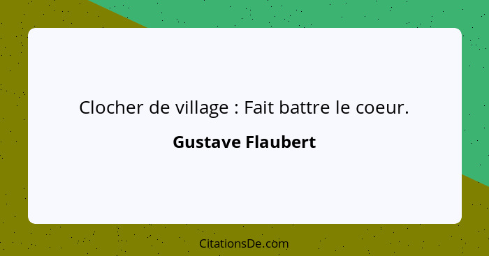 Clocher de village : Fait battre le coeur.... - Gustave Flaubert