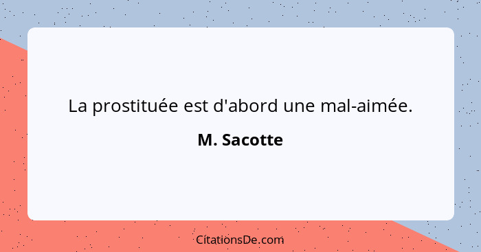 La prostituée est d'abord une mal-aimée.... - M. Sacotte