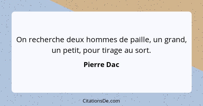 On recherche deux hommes de paille, un grand, un petit, pour tirage au sort.... - Pierre Dac