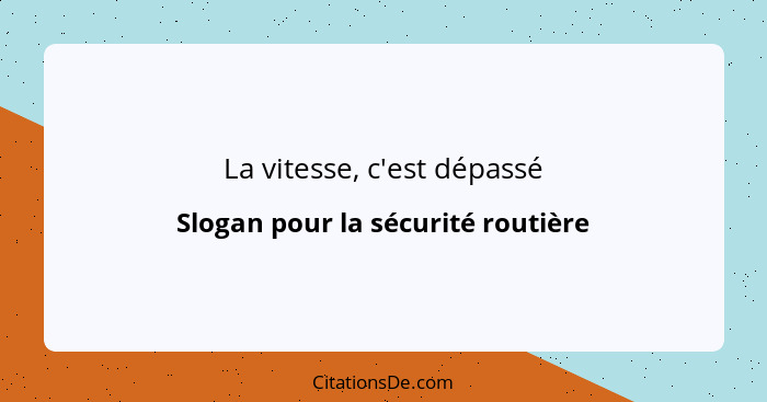 La vitesse, c'est dépassé... - Slogan pour la sécurité routière