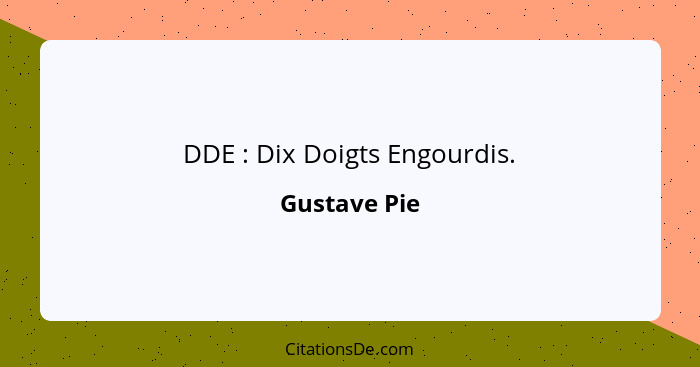 DDE : Dix Doigts Engourdis.... - Gustave Pie