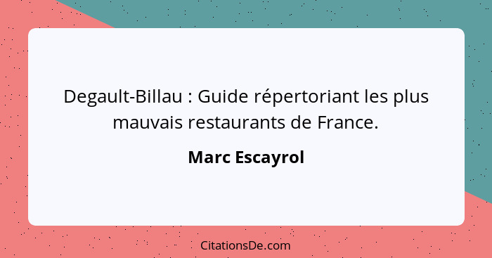 Degault-Billau : Guide répertoriant les plus mauvais restaurants de France.... - Marc Escayrol
