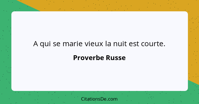 A qui se marie vieux la nuit est courte.... - Proverbe Russe