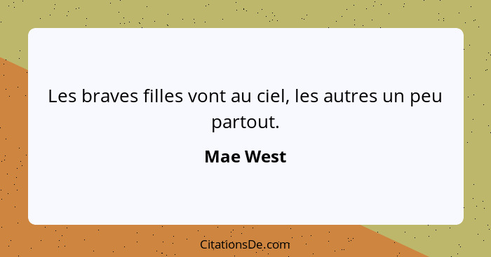 Les braves filles vont au ciel, les autres un peu partout.... - Mae West