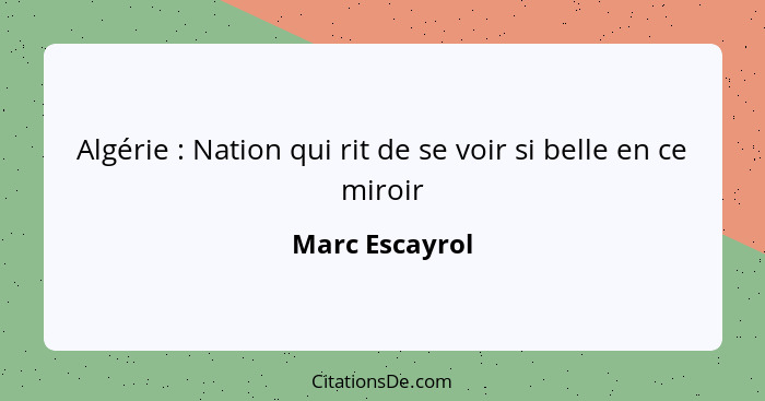 Algérie : Nation qui rit de se voir si belle en ce miroir... - Marc Escayrol